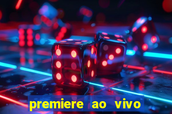 premiere ao vivo hoje gratis